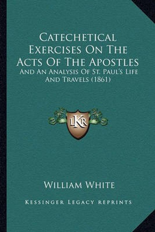 Catechetical Exercises On The Acts Of The Apostles  (English, Paperback, White William)