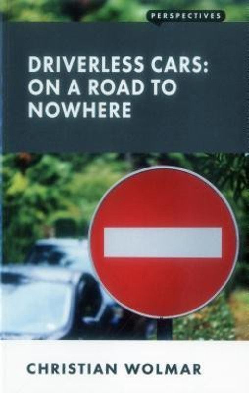 Driverless Cars: On a Road to Nowhere  (English, Paperback, Wolmar Christian)