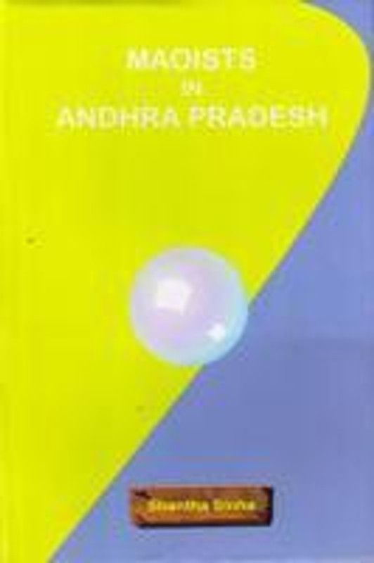 Maoists In Andhra Pradesh  (English, Hardcover, Prof. Shantha Sinha)