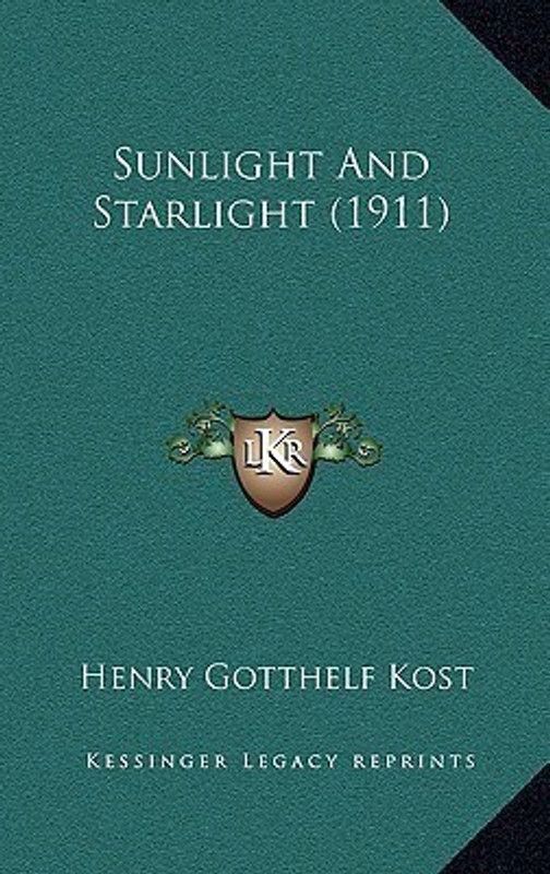 Sunlight And Starlight (1911)  (English, Paperback, Kost Henry Gotthelf)