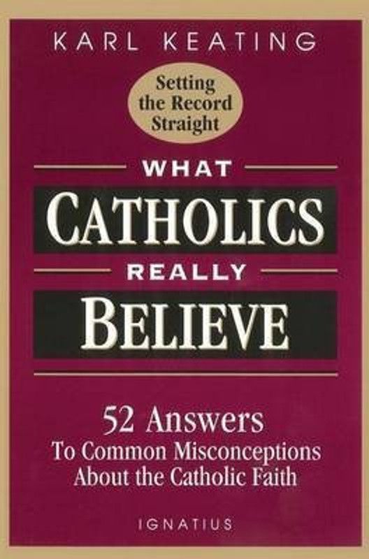 What Catholics Really Believe  (English, Paperback, Keating Karl)