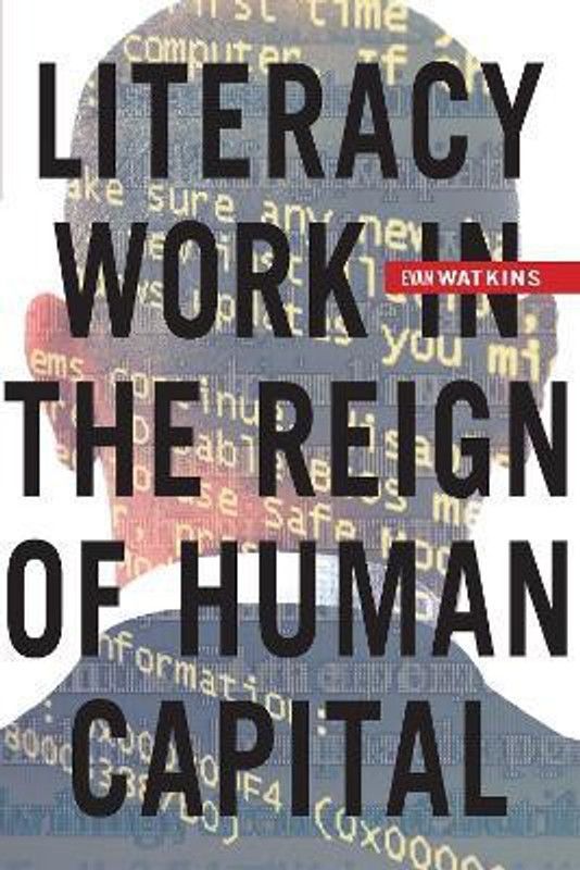 Literacy Work in the Reign of Human Capital  (English, Paperback, Watkins Evan)