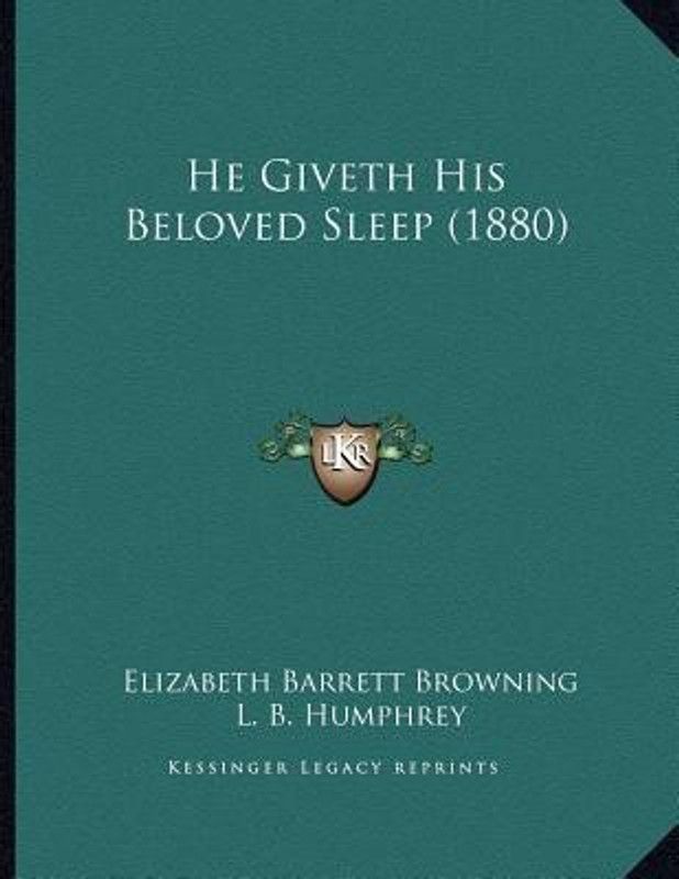 He Giveth His Beloved Sleep (1880)  (English, Paperback, Browning Elizabeth Barrett Professor)