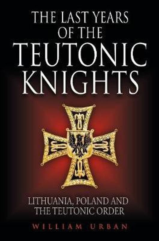 The Last Years of the Teutonic Knights  (English, Hardcover, Urban William)