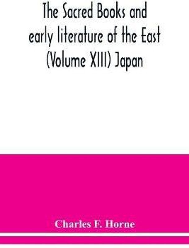 The sacred books and early literature of the East (Volume XIII) Japan  (English, Paperback, F Horne Charles)