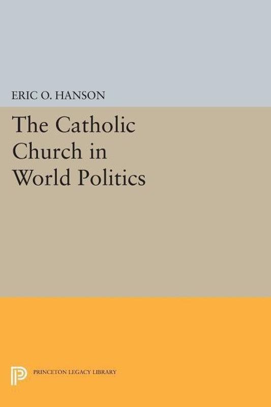 The Catholic Church in World Politics  (English, Paperback, Hanson Eric O.)