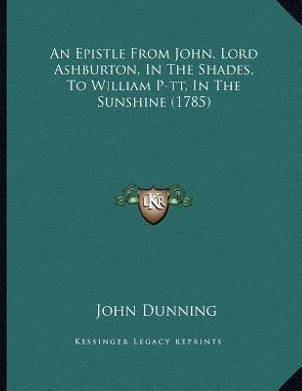 An Epistle From John, Lord Ashburton, In The Shades, To William P-tt, In The Sunshine (1785)  (English, Paperback, Dunning John)