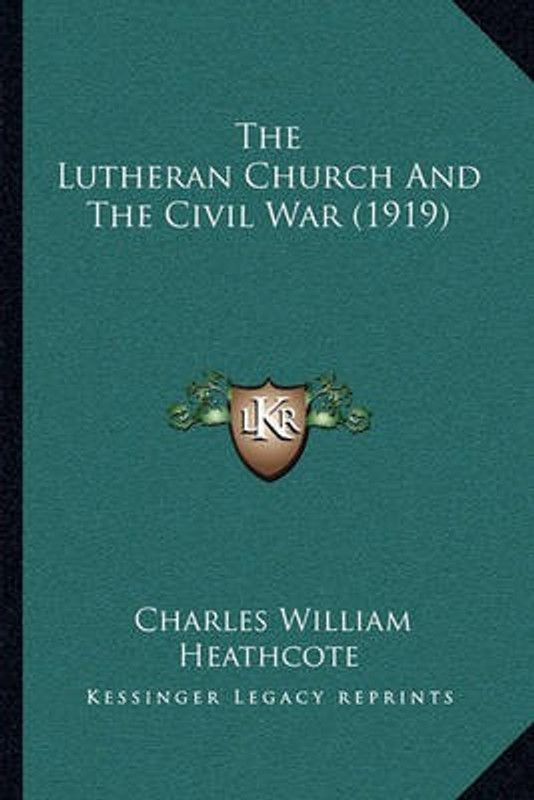 The Lutheran Church And The Civil War (1919)  (English, Paperback, Heathcote Charles William)