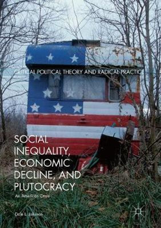 Social Inequality, Economic Decline, and Plutocracy  (English, Paperback, Johnson Dale L.)