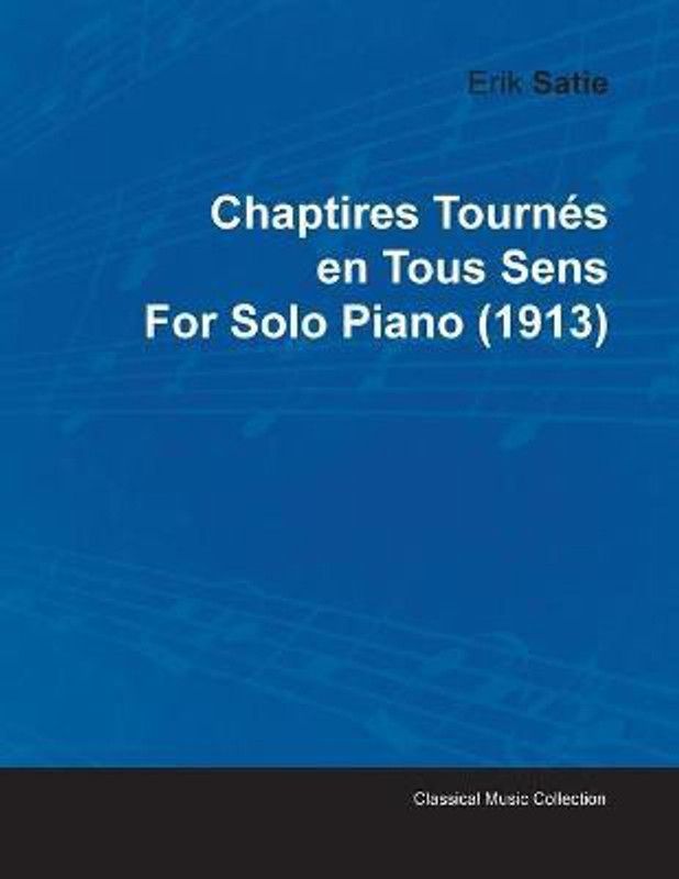 Chaptires Tournes En Tous Sens By Erik Satie For Solo Piano (1913)  (English, Paperback, Satie Erik)