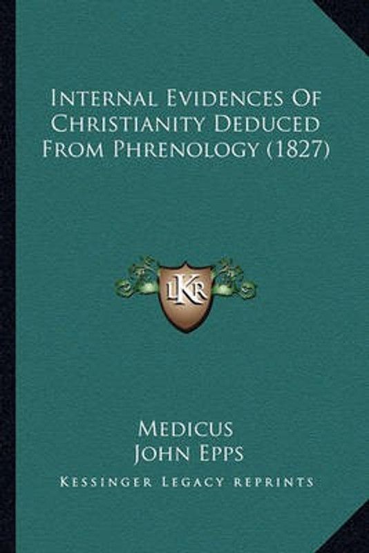 Internal Evidences Of Christianity Deduced From Phrenology (1827)  (English, Paperback, Medicus John)