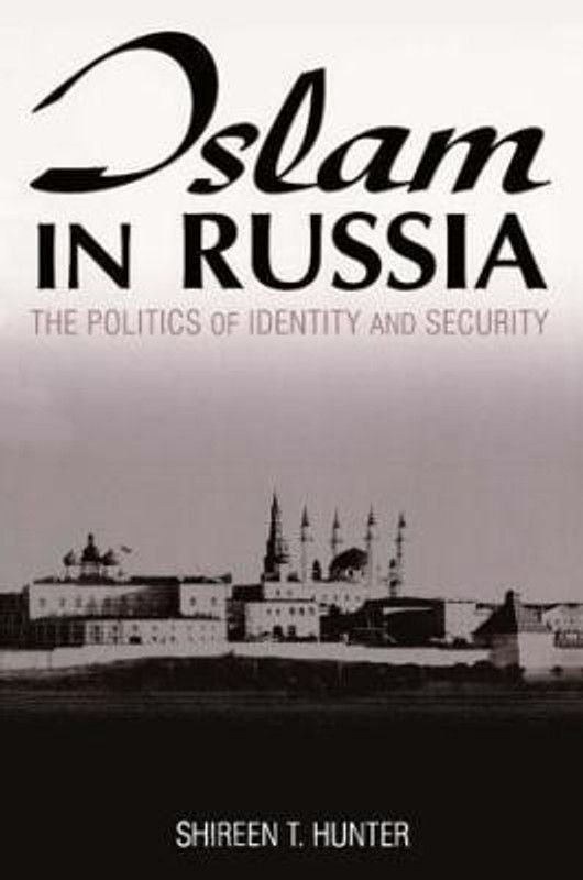 Islam in Russia: The Politics of Identity and Security  (English, Paperback, Hunter Shireen)