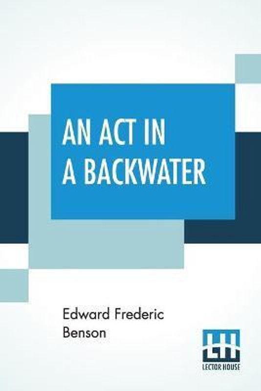 An Act In A Backwater  (English, Paperback, Benson Edward Frederic)