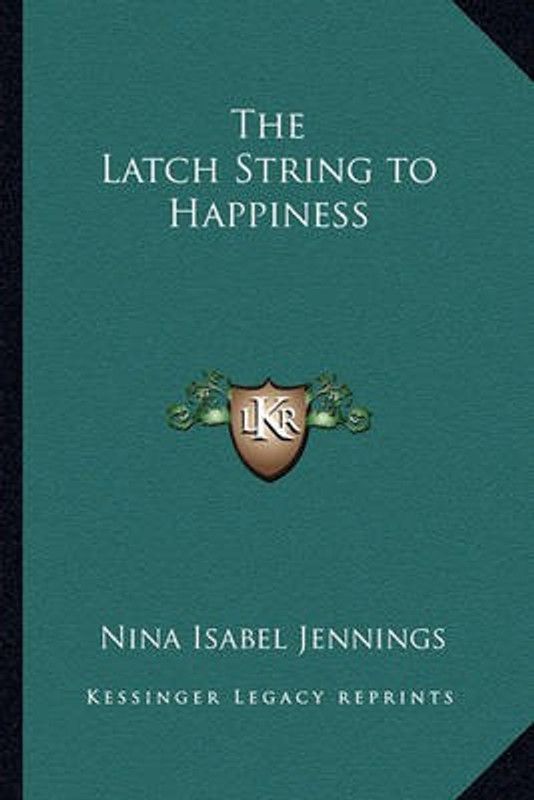The Latch String to Happiness  (English, Paperback, Jennings Nina Isabel)