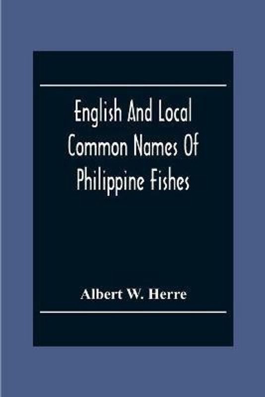 English And Local Common Names Of Philippine Fishes  (English, Paperback, W Herre Albert)