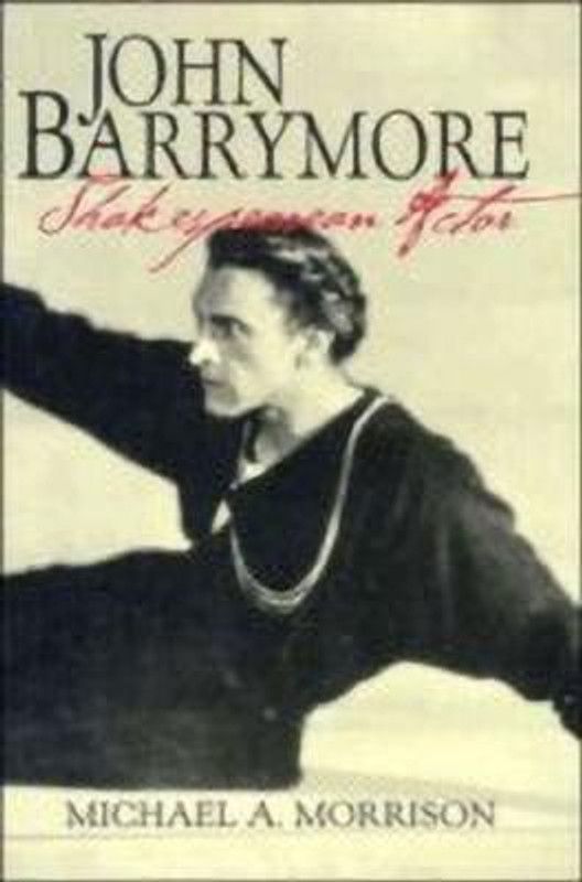 John Barrymore, Shakespearean Actor  (English, Hardcover, Morrison Michael A.)