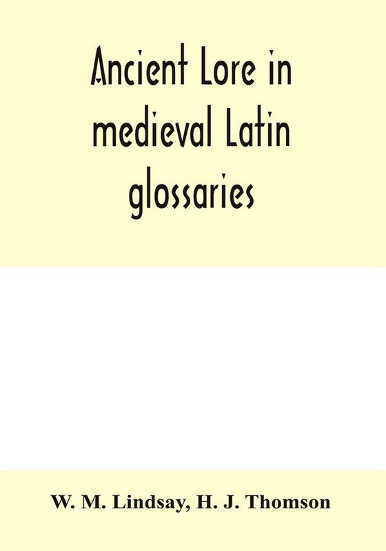 Ancient lore in medieval Latin glossaries  (English, Paperback, M Lindsay W)
