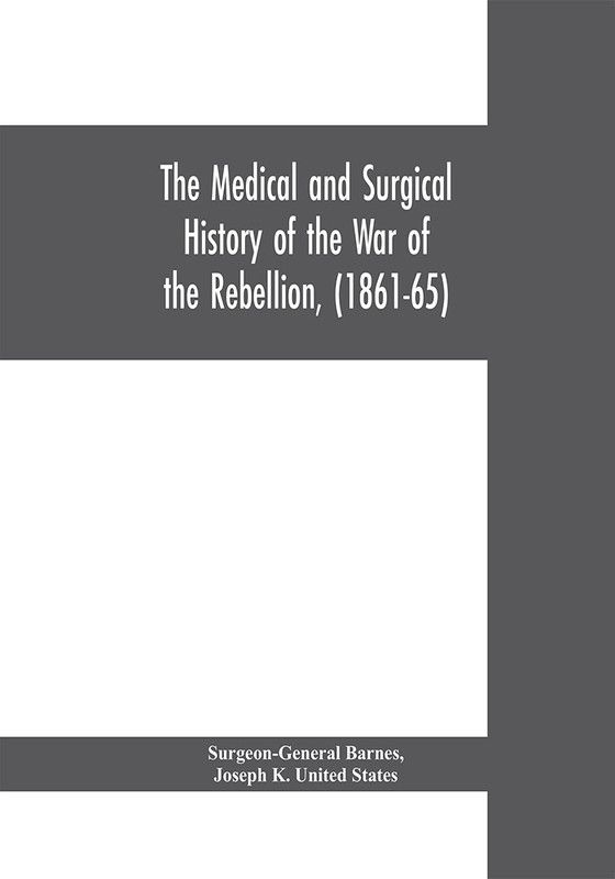 The medical and surgical history of the war of the rebellion, (1861-65)  (English, Paperback, Barnes Surgeon-General)