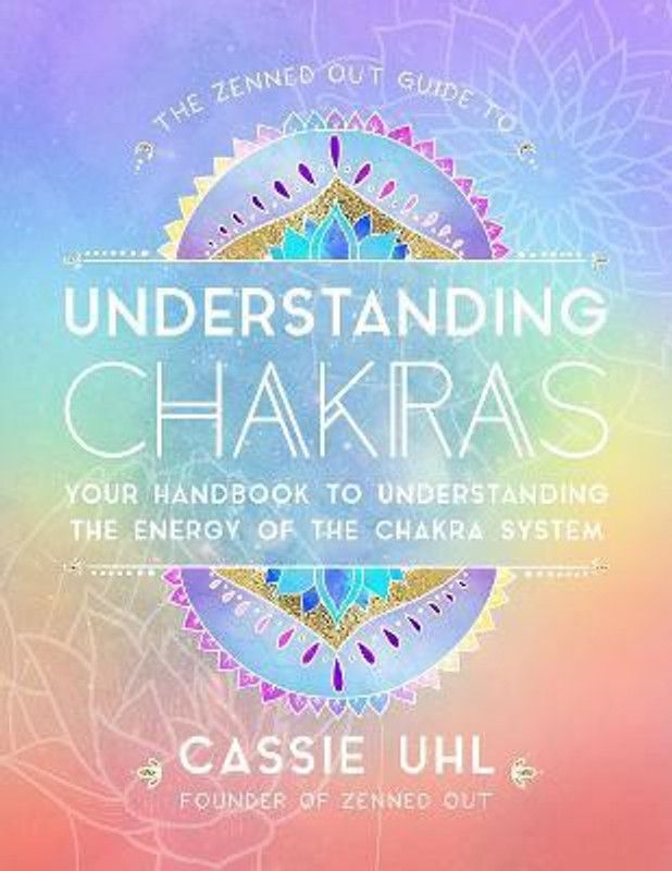 The Zenned Out Guide to Understanding Chakras: Volume 2  (English, Hardcover, Uhl Cassie)