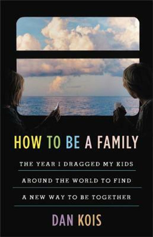 How to Be a Family  (English, Hardcover, Kois Dan)