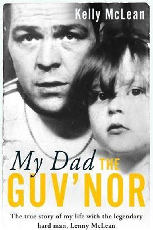 My Dad, The Guv'nor - The True Story of My Life with the Legendary Hard Man, Lenny McLean  (English, Paperback, McLean Kelly)
