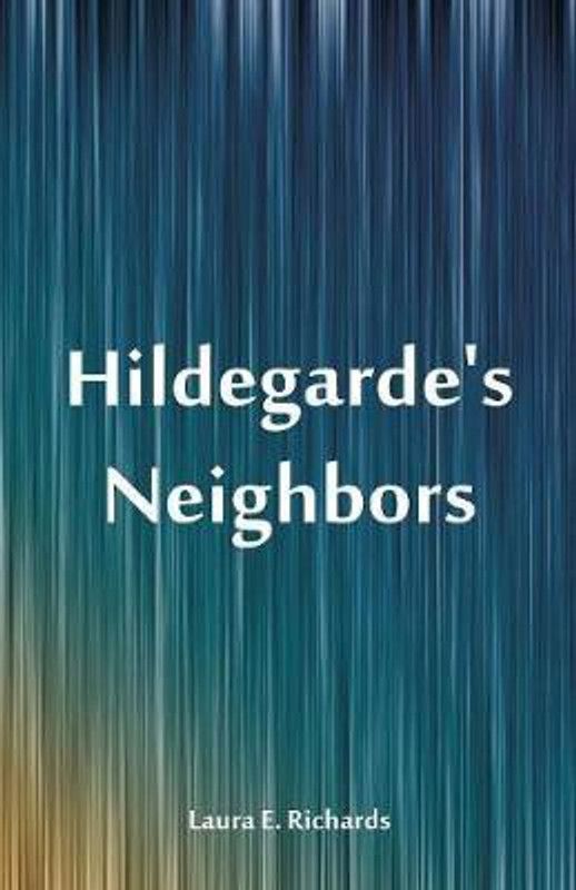Hildegarde's Neighbors  (English, Paperback, Richards Laura E)
