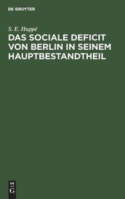 Das sociale Deficit von Berlin in seinem Hauptbestandtheil  (German, Hardcover, Huppe S E)