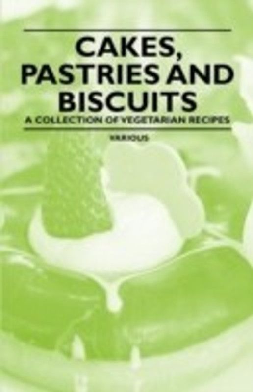 Cakes, Pastries and Biscuits - A Collection of Vegetarian Recipes  (English, Paperback, Various)
