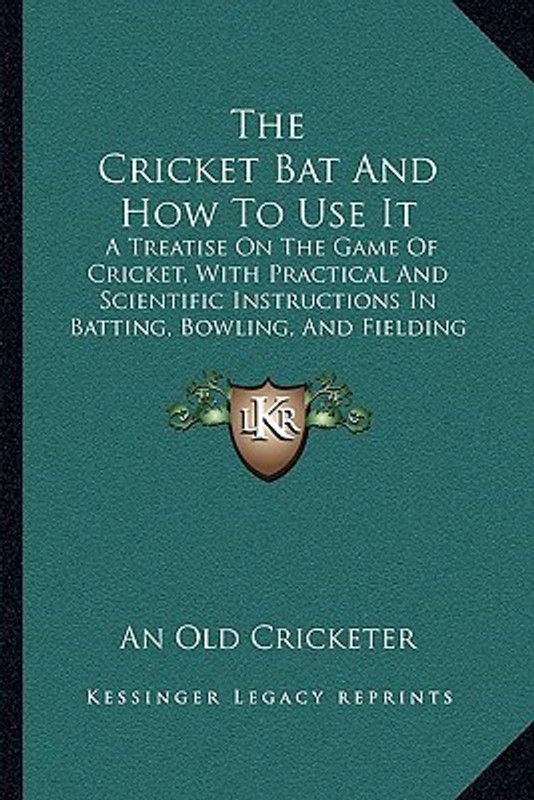 The Cricket Bat And How To Use It  (English, Paperback, An Old Cricketer)