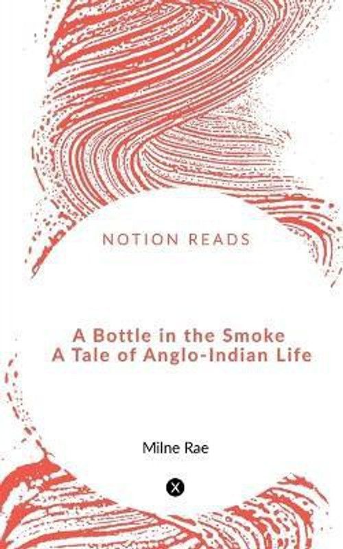 A Bottle in the Smoke A Tale of Anglo-Indian Life  (English, Paperback, Rae Milne)