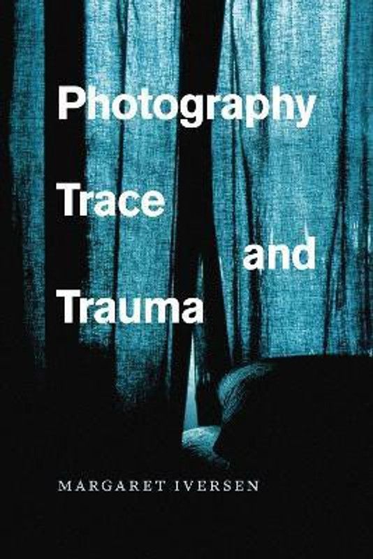 Photography, Trace, and Trauma  (English, Paperback, Iversen Margaret)