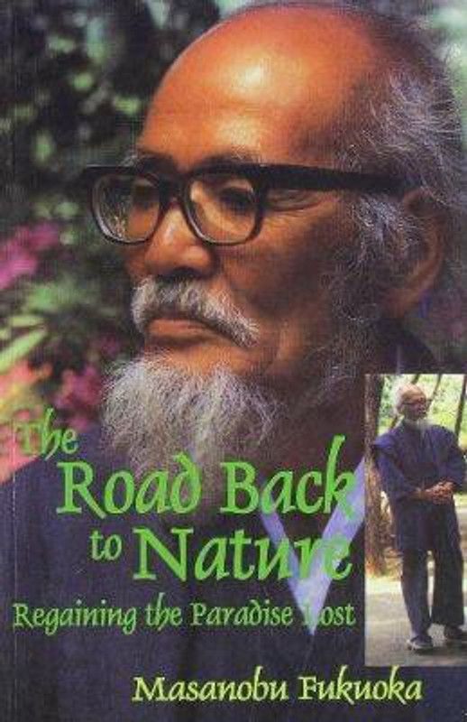 The Road Back to Nature  (English, Paperback, Fukuoka Masanobu)
