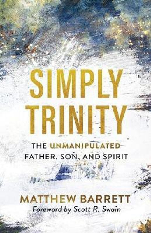 Simply Trinity - The Unmanipulated Father, Son, and Spirit  (English, Paperback, Barrett Matthew)