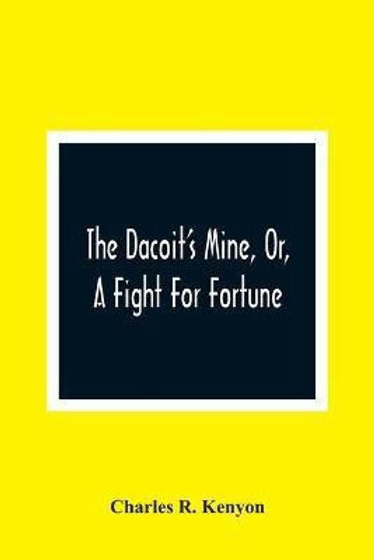 The Dacoit'S Mine, Or, A Fight For Fortune  (English, Paperback, R Kenyon Charles)