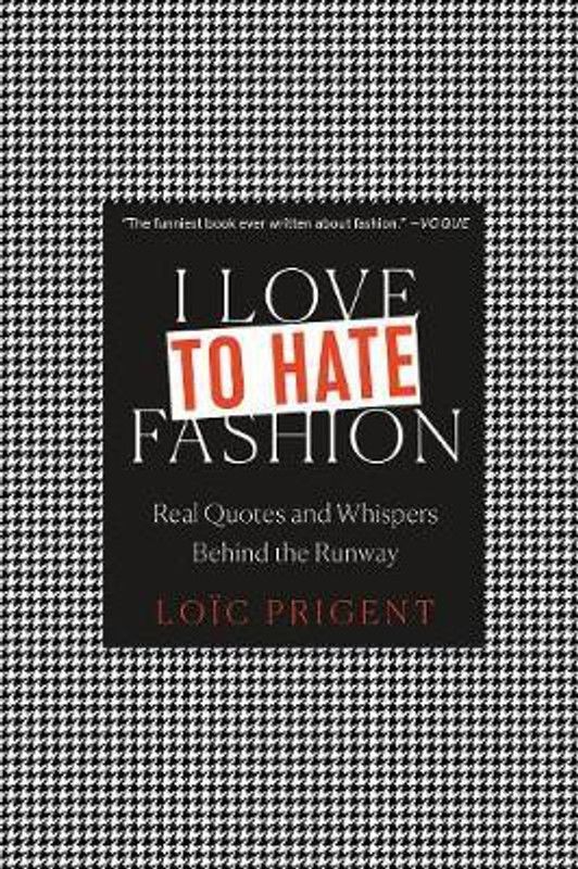 I Love to Hate Fashion: Real Quotes and Whispers Behind the Runway  (English, Hardcover, Prigent Loic)