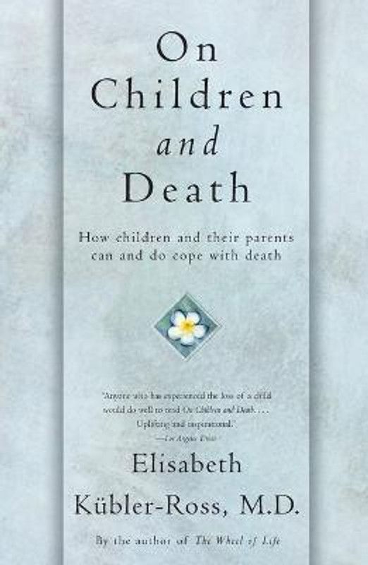 On Children and Death  (English, Paperback, Kubler-Ross Elisabeth)
