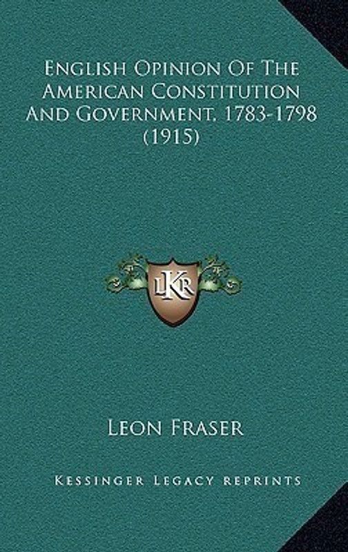 English Opinion Of The American Constitution And Government, 1783-1798 (1915)  (English, Paperback, Fraser Leon)