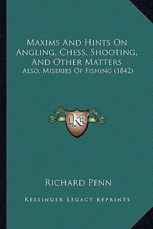 Maxims And Hints On Angling, Chess, Shooting, And Other Matters  (English, Paperback, Penn Richard)