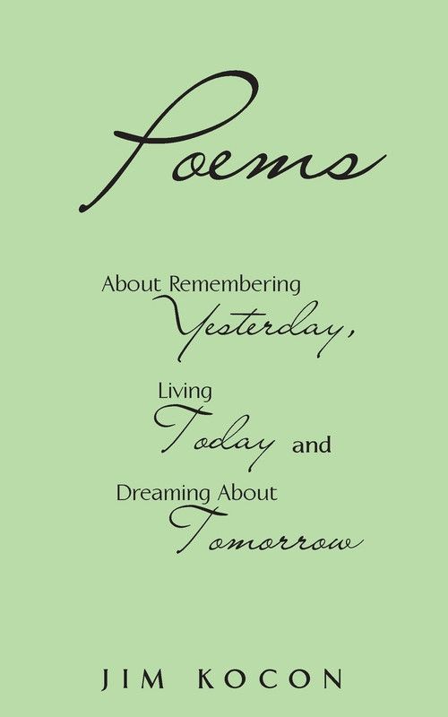 Poems About Remembering Yesterday, Living Today, and Dreaming about Tomorrow  (English, Paperback, Kocon Jim)