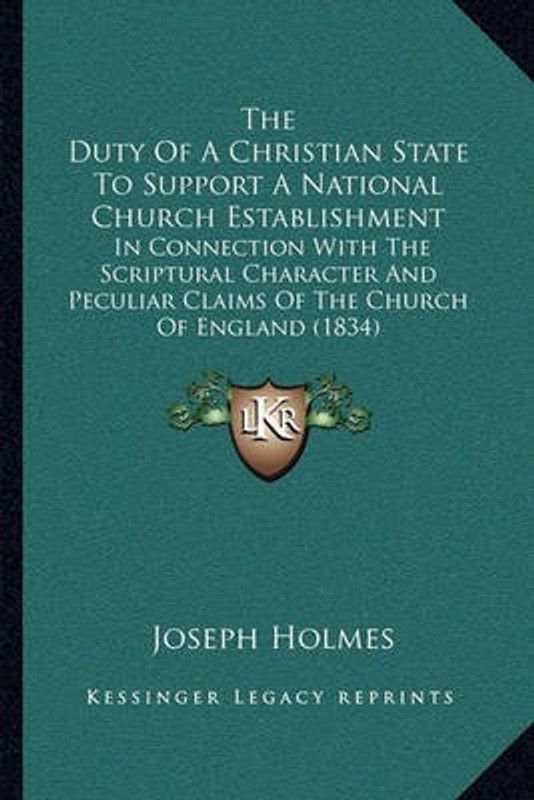 The Duty Of A Christian State To Support A National Church Establishment  (English, Paperback, Holmes Joseph)