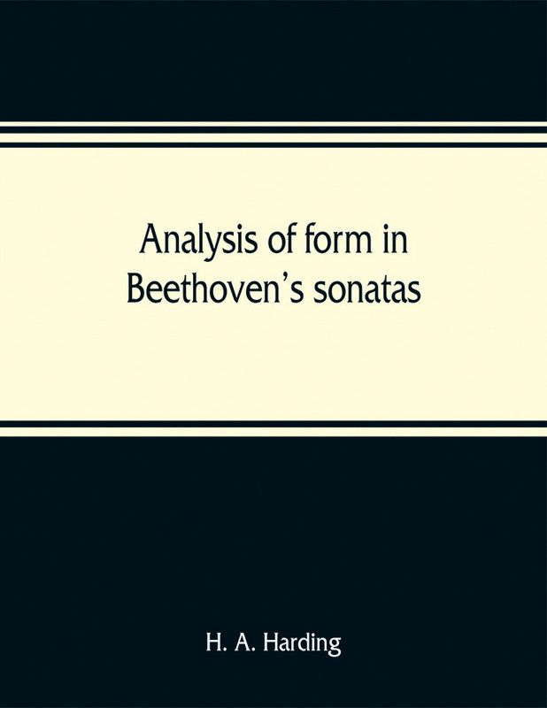Analysis of form in Beethoven's sonatas  (English, Paperback, A Harding H)