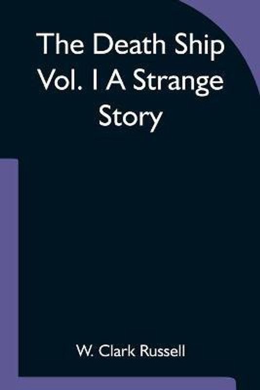 The Death Ship Vol. I A Strange Story  (English, Paperback, Clark Russell W)