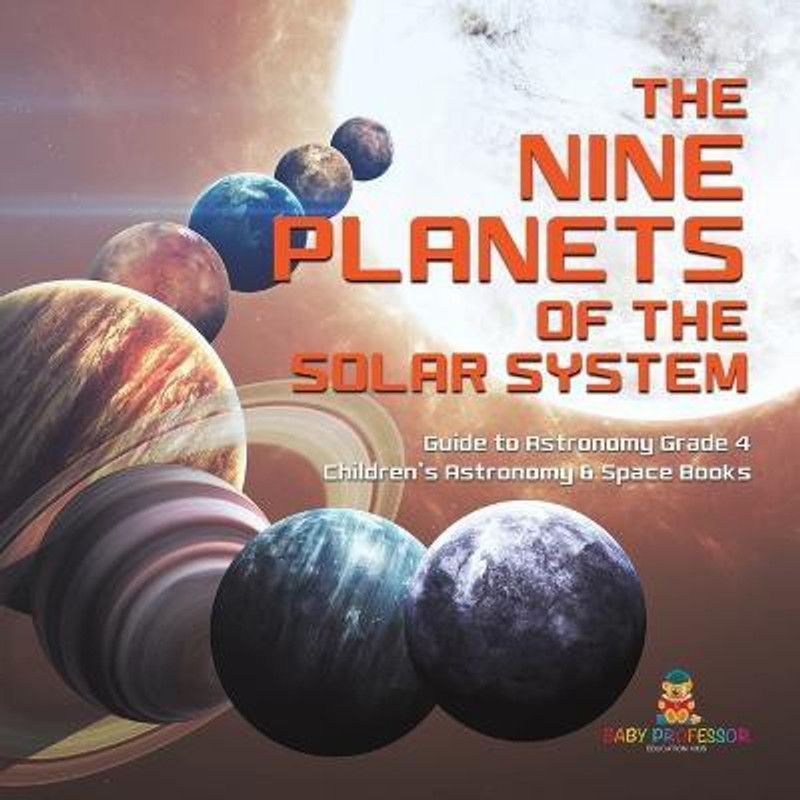The Nine Planets of the Solar System Guide to Astronomy Grade 4 Children's Astronomy & Space Books  (English, Paperback, Baby Professor)