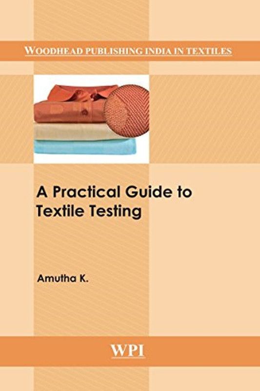 A Practical Guide to Textile Testing  (English, Hardcover, Amutha K.)