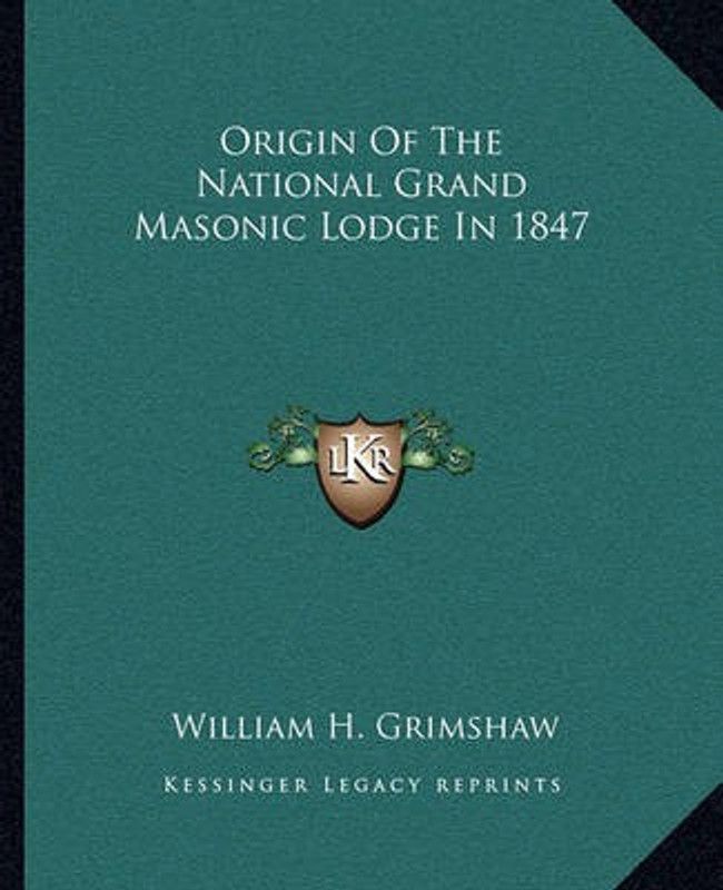 Origin of the National Grand Masonic Lodge in 1847  (English, Paperback, Grimshaw William H)