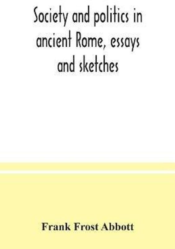 Society and politics in ancient Rome, essays and sketches  (English, Paperback, Frost Abbott Frank)