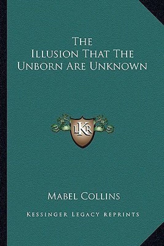 The Illusion That the Unborn Are Unknown  (English, Paperback, Collins Mabel)