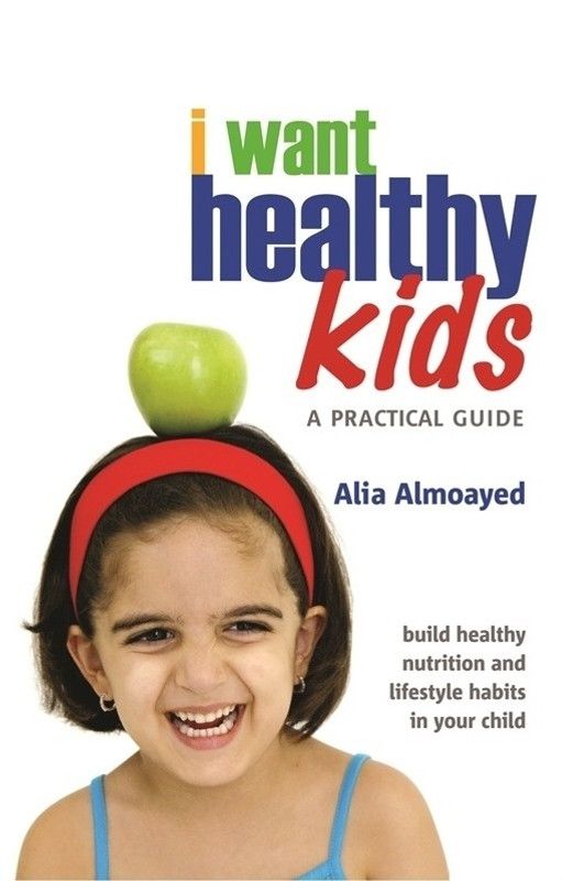 I Want Healthy Kids - A Practical Guide  (English, Paperback, Alia Almoayed)