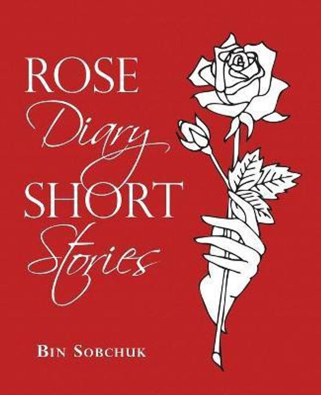 Rose Diary Short Stories  (English, Paperback, Sobchuk Bin)