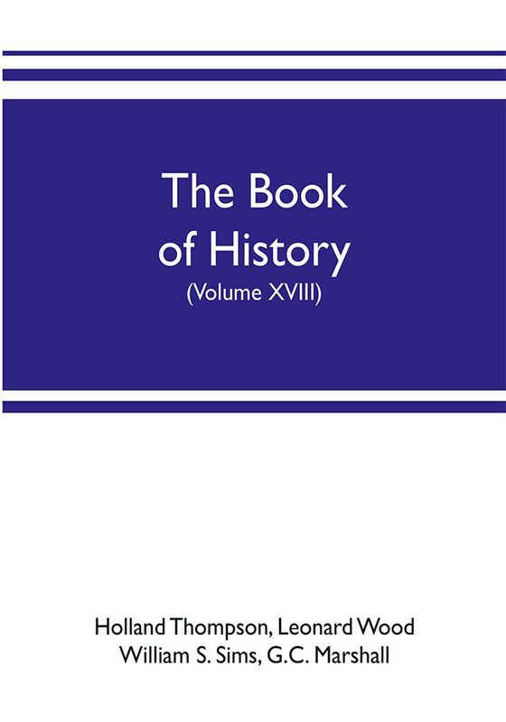 The book of history. The World's Greatest War, from the Outbreak of the war to the treaty of Versailles with more than 1,000 illustrations (Volume XVIII)  (English, Paperback, Thompson Holland)